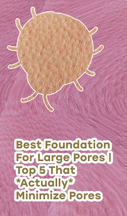 Best foundation for large pores and textured skin