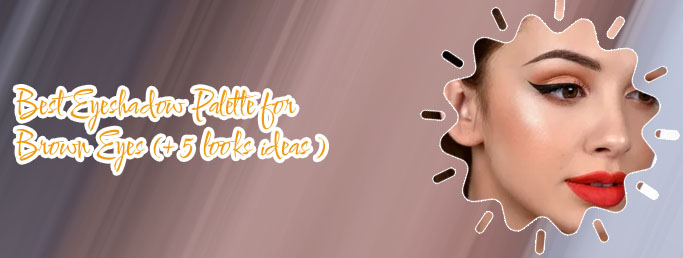 Best makeup looks for brown eyes